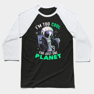 Too Cool For Just One Planet Funny Cool Astronaut Gift Baseball T-Shirt